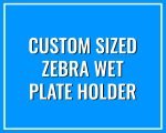 Custom Zebra Wet Plate Holder V2